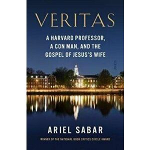 Veritas. a Harvard professor, a con man, and the Gospel of Jesus's Wife, Paperback - Ariel Sabar imagine