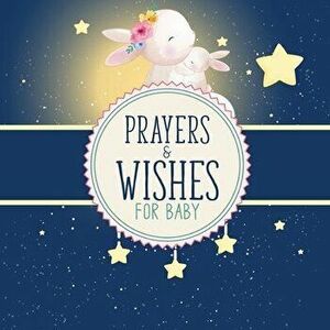 Prayers And Wishes For Baby: Children's Book - Christian Faith Based - I Prayed For You - Prayer Wish Keepsake, Paperback - Patricia Larson imagine