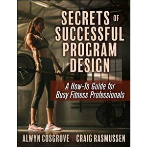 Secrets of Successful Program Design. A How-To Guide for Busy Fitness Professionals, Paperback - Craig Rasmussen imagine