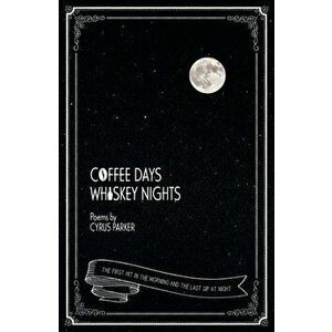 Coffee Days, Whiskey Nights, Paperback - Cyrus Parker imagine