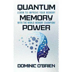 Quantum Memory Power: Learn to Improve Your Memory with the World Memory Champion!, Paperback - Dominic O'Brien imagine