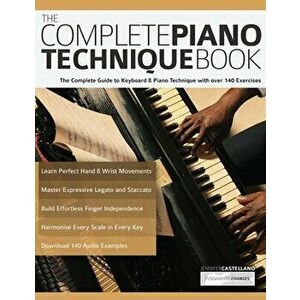 The Complete Piano Technique Book: The Complete Guide to Keyboard & Piano Technique with over 140 Exercises, Paperback - Joseph Alexander imagine