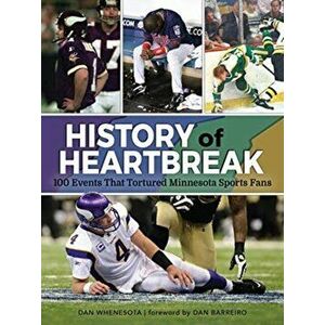 History of Heartbreak. 100 Events That Tortured Minnesota Sports Fans, Paperback - Dan Whenesota imagine