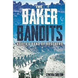 Baker Bandits. Korea'S Band of Brothers, Hardback - *** imagine