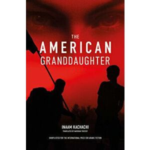 The American Granddaughter, Paperback - Inaam Kachachi imagine
