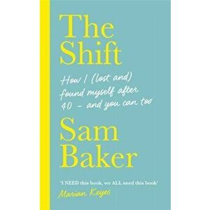 Shift. How I (lost and) found myself after 40 - and you can too, Hardback - Sam Baker imagine