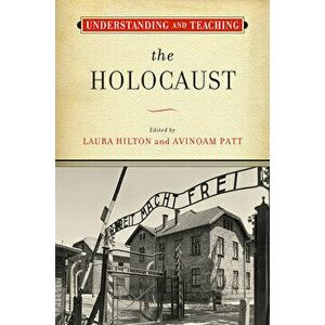 Understanding and Teaching the Holocaust, Hardcover - Laura Hilton imagine