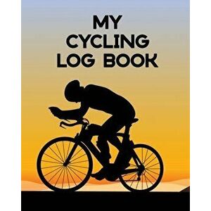 My Cycling Log Book: Bike Ride - Touring - Mountain Biking, Paperback - Patricia Larson imagine