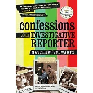 Confessions of an Investigative Reporter, Paperback - Matthew Schwartz imagine