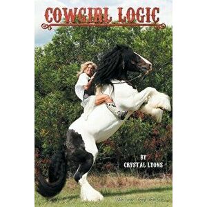 Cowgirl Logic, Paperback - Crystal Lyons imagine