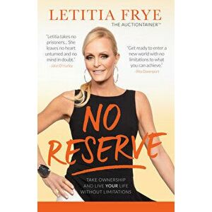 No Reserve: Take Ownership and Live Your Life Without Limitations, Paperback - Letitia Frye imagine