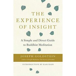 The Experience of Insight: A Simple and Direct Guide to Buddhist Meditation, Paperback - Joseph Goldstein imagine
