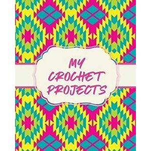 My Crochet Projects: Hobby Projects DIY Craft Pattern Organizer Needle Inventory, Paperback - Patricia Larson imagine