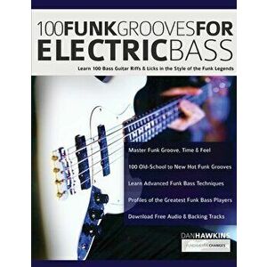 100 Funk Grooves for Electric Bass: Learn 100 Bass Guitar Riffs & Licks in the Style of the Funk Legends, Paperback - Dan Hawkins imagine