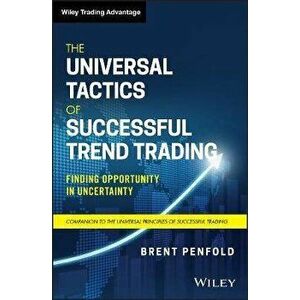 Universal Tactics of Successful Trend Trading. Finding Opportunity in Uncertainty, Hardback - Brent Penfold imagine