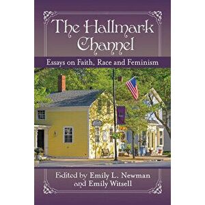 The Hallmark Channel: Essays on Faith, Race and Feminism, Paperback - Emily L. Newman imagine