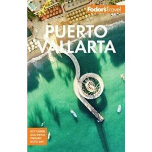 Fodor's Puerto Vallarta. With Guadalajara & the Riviera Nayarit, Paperback - Fodor'S Travel Guides imagine