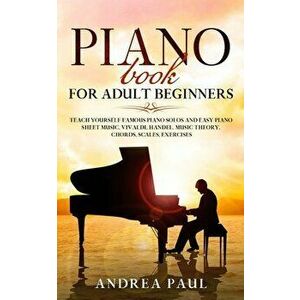 Piano Book for Adult Beginners: Teach Yourself Famous Piano Solos and Easy Piano Sheet Music, Vivaldi, Handel, Music Theory, Chords, Scales, Exercises imagine