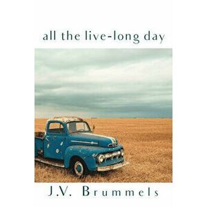 All the Live-Long Day, Paperback - J. V. Brummels imagine