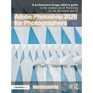 Adobe Photoshop for Photographers: 2020 Edition, Paperback - Martin Evening imagine
