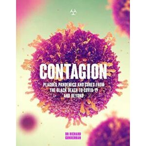 Contagion. Plagues, Pandemics and Cures from the Black Death to Covid-19 and Beyond, Paperback - Richard Gunderman imagine