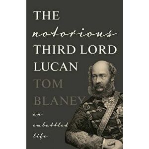 Notorious Third Lord Lucan. An Embattled life, Hardback - Tom Blaney imagine