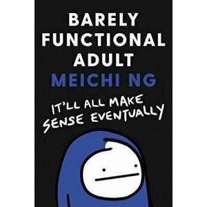 Barely Functional Adult: It'll All Make Sense Eventually, Hardcover - Meichi Ng imagine
