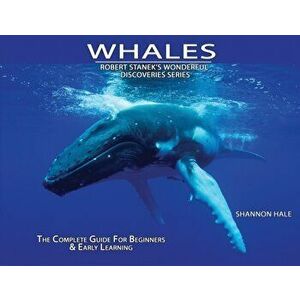 Whales: The Complete Guide For Beginners & Early Learning, Paperback - Shannon Hale imagine