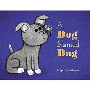 A Dog Named Dog, Paperback - Hayli Martinson imagine