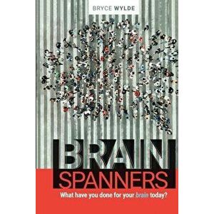 BrainSpanners: What have you done for your brain today?, Paperback - Bryce Wylde imagine