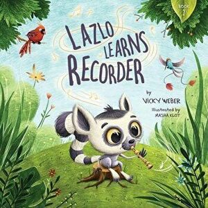 Lazlo Learns Recorder, Paperback - Vicky Weber imagine
