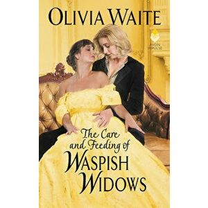 The Care and Feeding of Waspish Widows: Feminine Pursuits, Paperback - Olivia Waite imagine