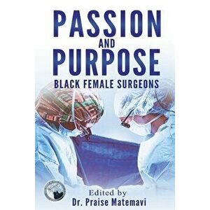 Passion and Purpose: Black Female Surgeons, Paperback - Praise Matemavi imagine
