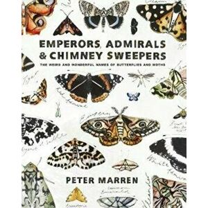 Emperors, Admirals and Chimney-Sweepers. The weird and wonderful names of butterflies and moths, Paperback - *** imagine