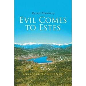 Evil Comes to Estes: Murder in the Mountains, Paperback - Karen Flannery imagine