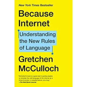 Because Internet: Understanding the New Rules of Language, Paperback - Gretchen McCulloch imagine