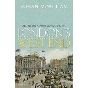 London's West End. Creating the Pleasure District, 1800-1914, Hardback - Rohan Mcwilliam imagine
