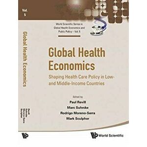Global Health Economics: Shaping Health Policy in Low- And Middle-Income Countries, Hardcover - Rodrigo Moreno-Serra imagine