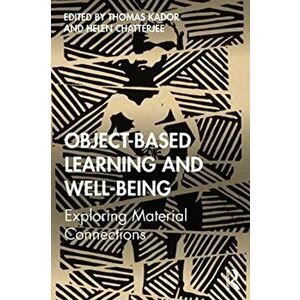 Object-Based Learning and Well-Being: Exploring Material Connections, Paperback - Thomas Kador imagine