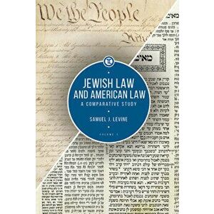 Jewish Law and American Law, Volume 1: A Comparative Study, Paperback - Samuel J. Levine imagine