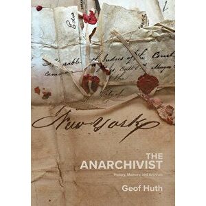 The Anarchivist, Paperback - Geof Huth imagine