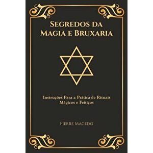 Segredos da Magia e Bruxaria: Instruções Para a Prática de Rituais Mágicos e Feitiços (Edição Capa Especial), Paperback - Pierre Macedo imagine