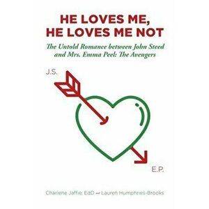 He Loves Me, He Loves Me Not: The Untold Romance between John Steed and Mrs. Emma Peel: The Avengers, Paperback - Charlene Jaffie Edd imagine