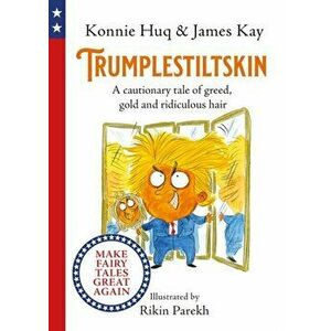 Trumplestiltskin. A cautionary tale of greed, gold and ridiculous hair, Hardback - Konnie Huq imagine