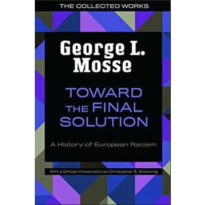 Toward the Final Solution: A History of European Racism, Paperback - George L. Mosse imagine