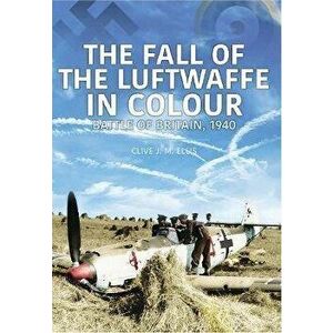 FALL OF THE LUFTWAFFE IN COLOUR, Paperback - Clive Ellis imagine