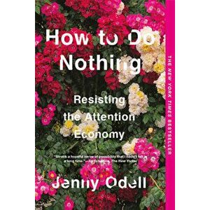 How to Do Nothing: Resisting the Attention Economy, Paperback - Jenny Odell imagine