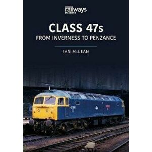 CLASS 47s. From Inverness to Penzance, Paperback - Ian Mclean imagine