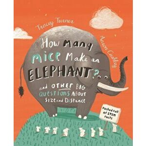 How Many Mice Make an Elephant?. And Other Big Questions About Size and Distance, Hardback - Tracey Turner imagine