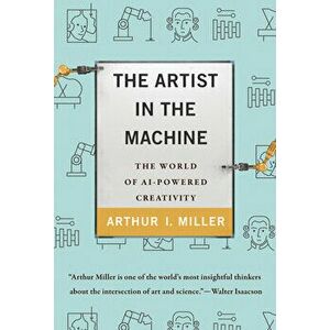 The Artist in the Machine: The World of Ai-Powered Creativity, Paperback - Arthur I. Miller imagine